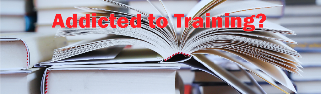 Addicted to Training (yes, it’s a thing)