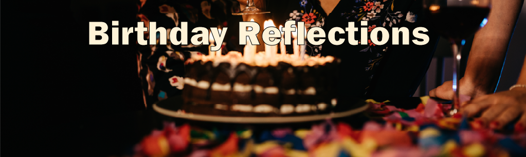 Birthday Reflections