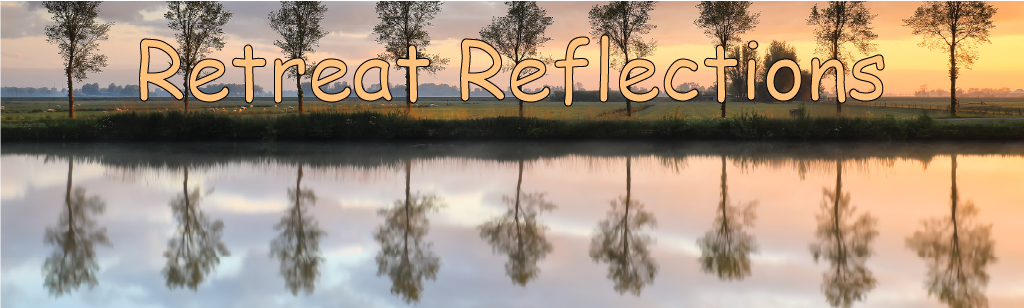 Retreat Reflections